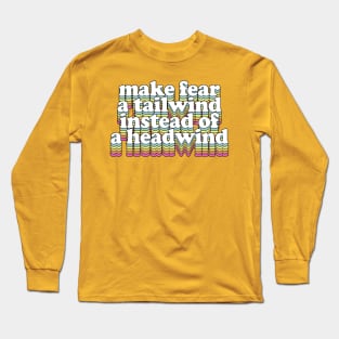 Make Fear A Tailwind Instead Of A Headwind Long Sleeve T-Shirt